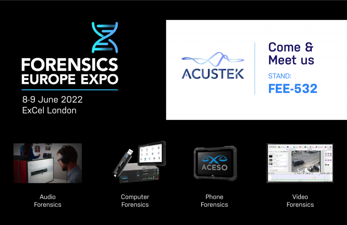 ACUSTEK is delighted to be exhibiting at Forensics Europe Expo 2022 with our forensics partners